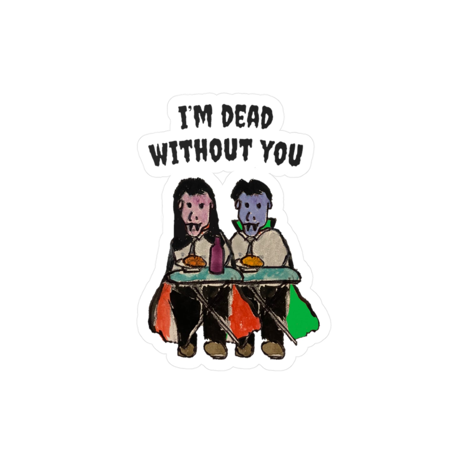 I'm Dead Without You Sticker