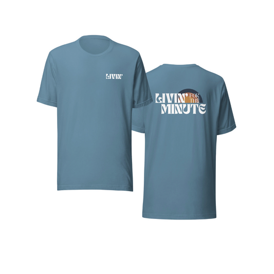Livin' For The Minute T-shirt