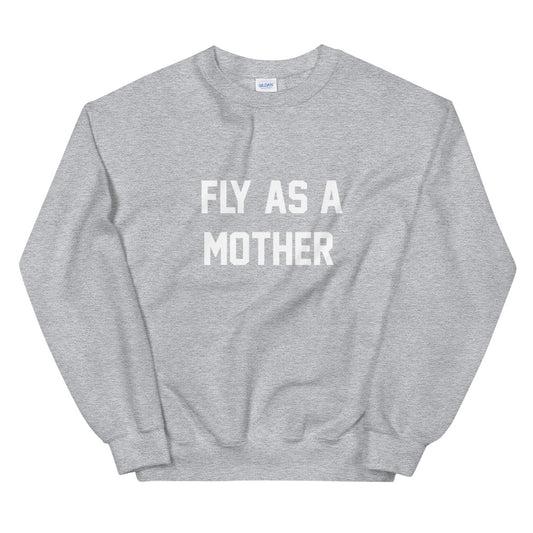 Fly As A Mother Sweatshirt